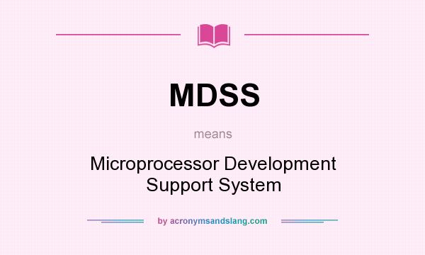 What does MDSS mean? It stands for Microprocessor Development Support System