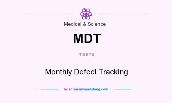 What does MDT mean? It stands for Monthly Defect Tracking