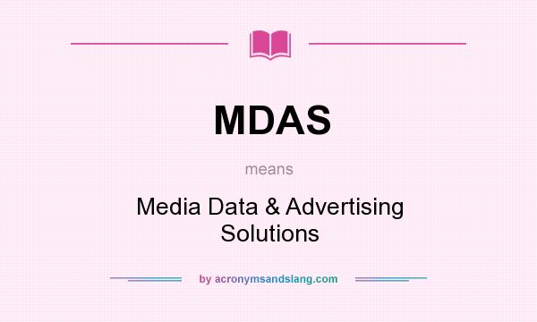What does MDAS mean? It stands for Media Data & Advertising Solutions