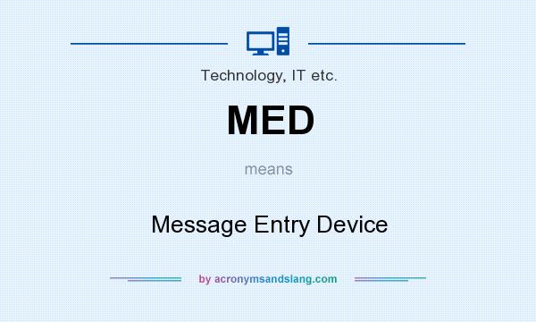 What does MED mean? It stands for Message Entry Device