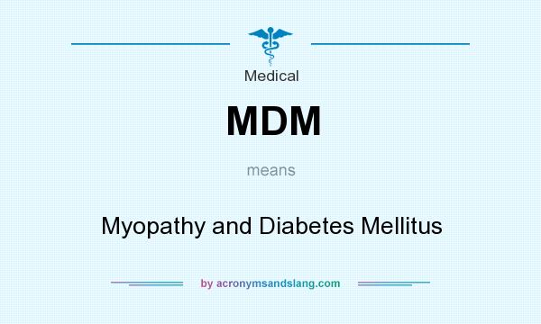 What does MDM mean? It stands for Myopathy and Diabetes Mellitus