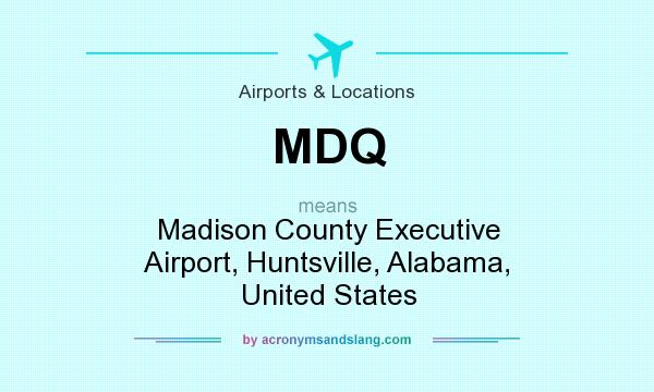 What does MDQ mean? It stands for Madison County Executive Airport, Huntsville, Alabama, United States