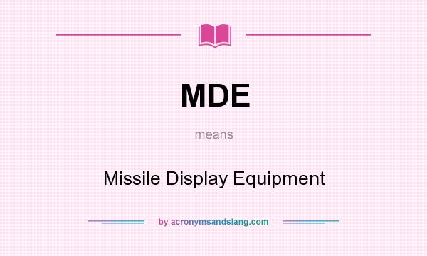 What does MDE mean? It stands for Missile Display Equipment