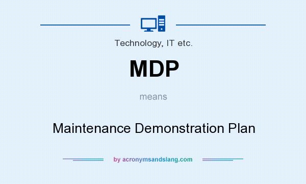 What does MDP mean? It stands for Maintenance Demonstration Plan