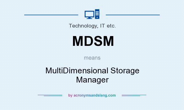 What does MDSM mean? It stands for MultiDimensional Storage Manager