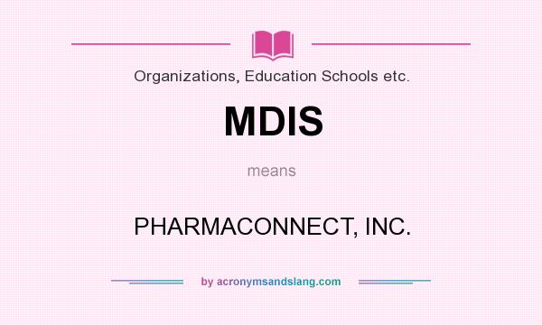 What does MDIS mean? It stands for PHARMACONNECT, INC.