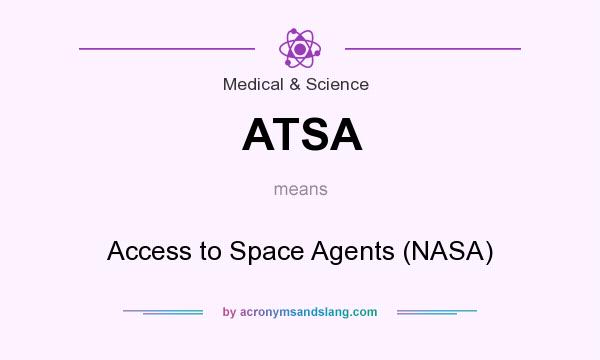 What does ATSA mean? It stands for Access to Space Agents (NASA)
