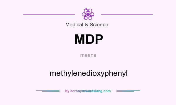 What does MDP mean? It stands for methylenedioxyphenyl