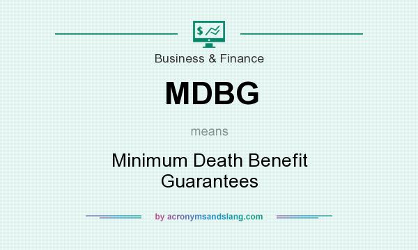 What does MDBG mean? It stands for Minimum Death Benefit Guarantees