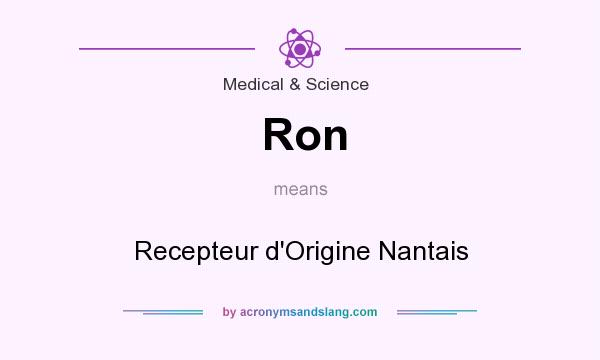 What does Ron mean? It stands for Recepteur d`Origine Nantais