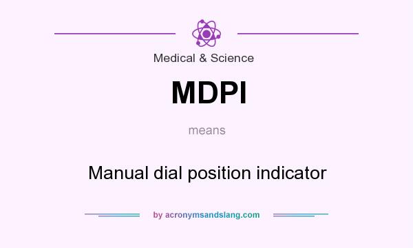 What does MDPI mean? It stands for Manual dial position indicator