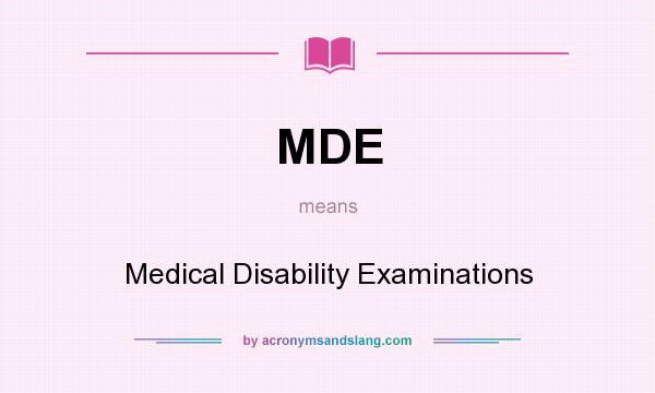 What does MDE mean? It stands for Medical Disability Examinations