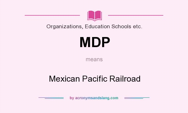 What does MDP mean? It stands for Mexican Pacific Railroad