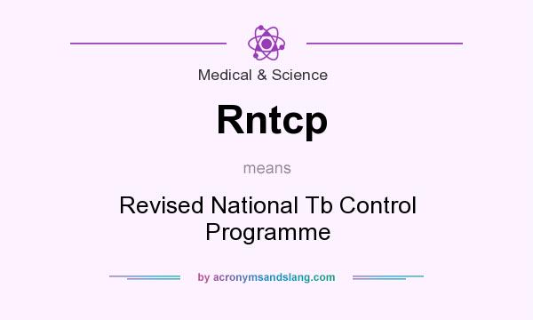 What does Rntcp mean? It stands for Revised National Tb Control Programme