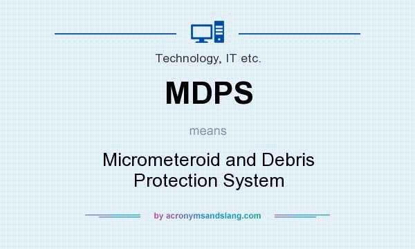What does MDPS mean? It stands for Micrometeroid and Debris Protection System