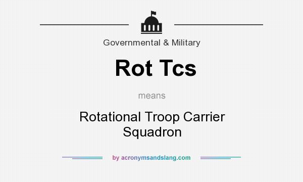 What does Rot Tcs mean? It stands for Rotational Troop Carrier Squadron