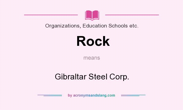 What does Rock mean? It stands for Gibraltar Steel Corp.