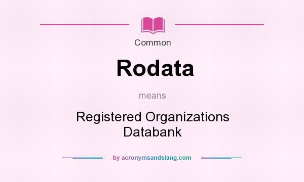 What does Rodata mean? It stands for Registered Organizations Databank