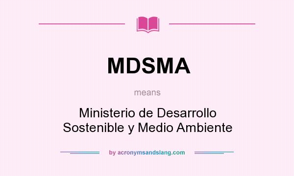 What does MDSMA mean? It stands for Ministerio de Desarrollo Sostenible y Medio Ambiente