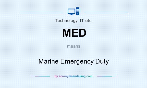 What does MED mean? It stands for Marine Emergency Duty
