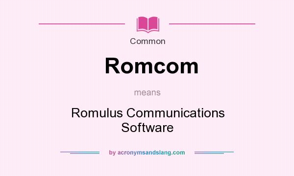 What does Romcom mean? It stands for Romulus Communications Software