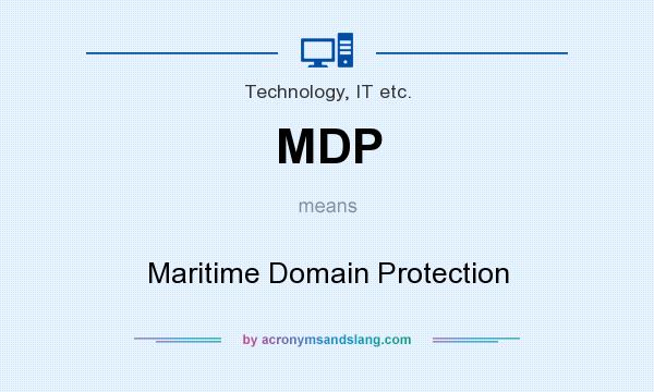 What does MDP mean? It stands for Maritime Domain Protection