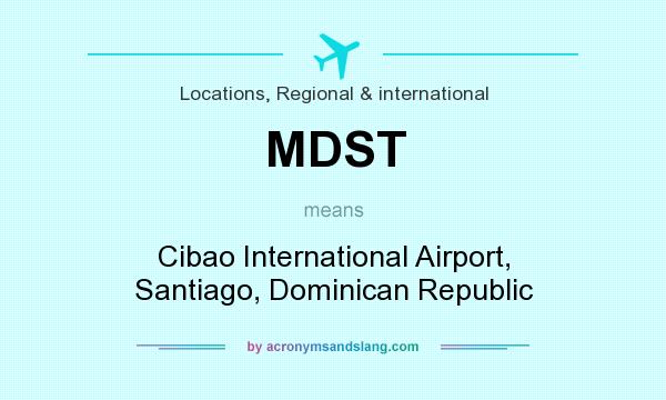 What does MDST mean? It stands for Cibao International Airport, Santiago, Dominican Republic