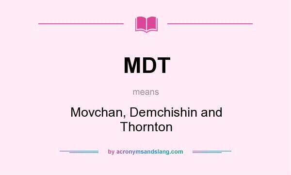 What does MDT mean? It stands for Movchan, Demchishin and Thornton