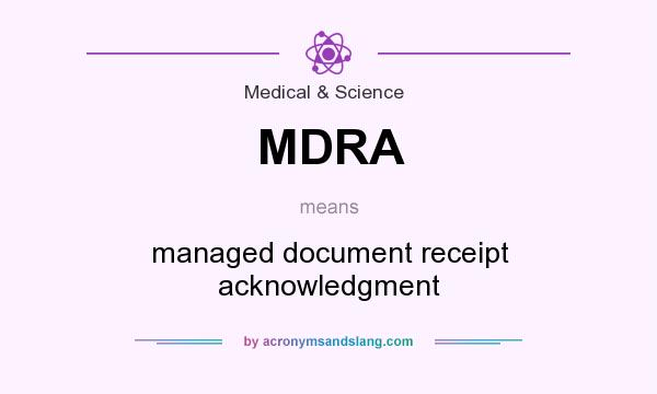 What does MDRA mean? It stands for managed document receipt acknowledgment