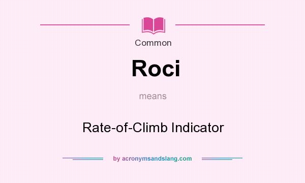 What does Roci mean? It stands for Rate-of-Climb Indicator