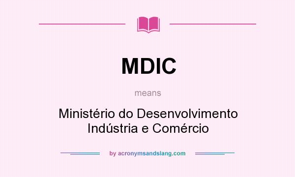 What does MDIC mean? It stands for Ministério do Desenvolvimento Indústria e Comércio