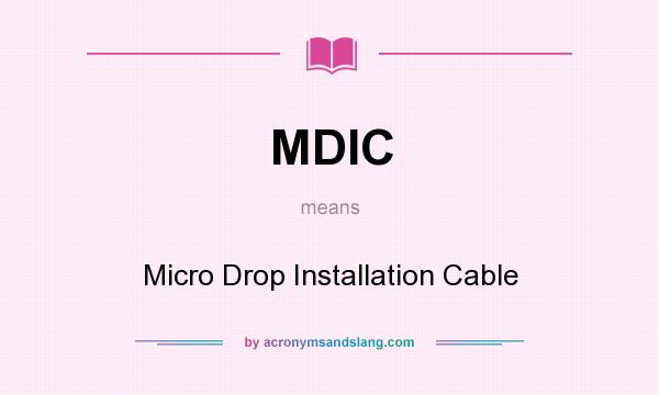 What does MDIC mean? It stands for Micro Drop Installation Cable