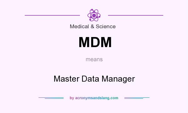 What does MDM mean? It stands for Master Data Manager