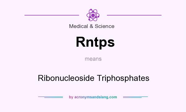 What does Rntps mean? It stands for Ribonucleoside Triphosphates