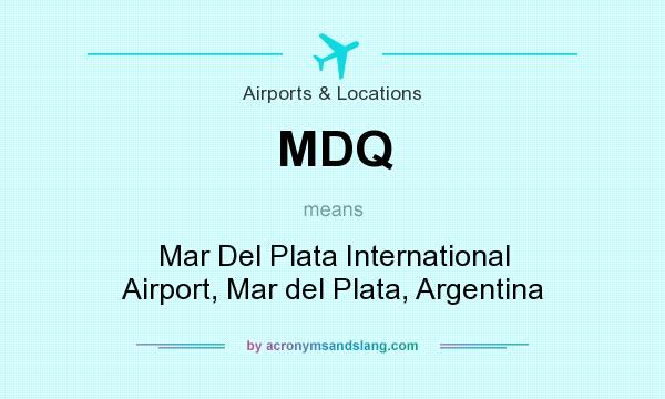 What does MDQ mean? It stands for Mar Del Plata International Airport, Mar del Plata, Argentina