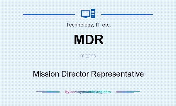 What does MDR mean? It stands for Mission Director Representative