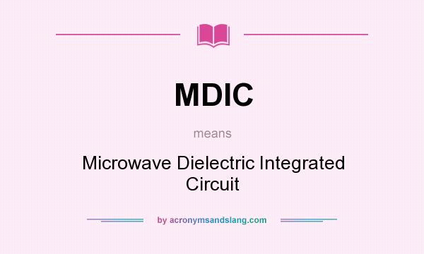 What does MDIC mean? It stands for Microwave Dielectric Integrated Circuit