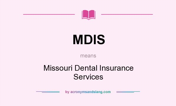 What does MDIS mean? It stands for Missouri Dental Insurance Services