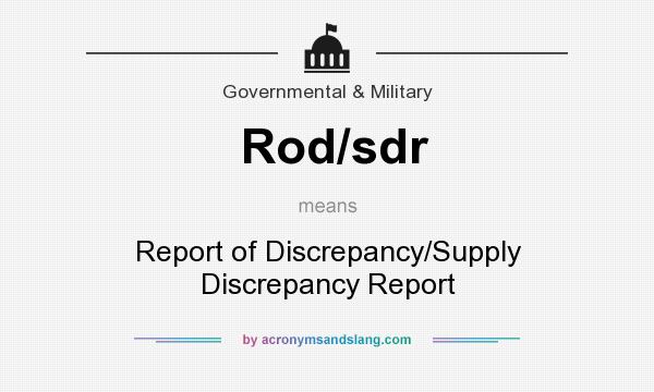 What does Rod/sdr mean? It stands for Report of Discrepancy/Supply Discrepancy Report