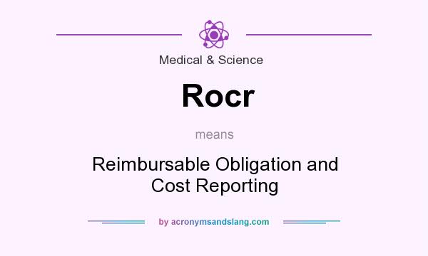 What does Rocr mean? It stands for Reimbursable Obligation and Cost Reporting