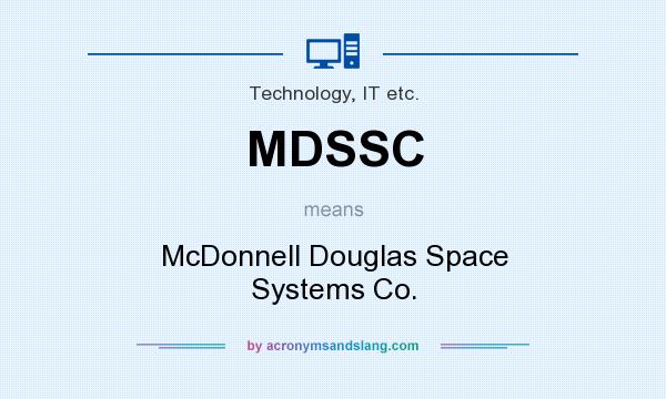 What does MDSSC mean? It stands for McDonnell Douglas Space Systems Co.