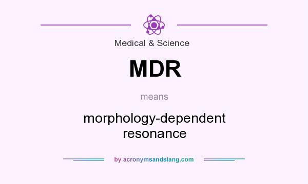What does MDR mean? It stands for morphology-dependent resonance