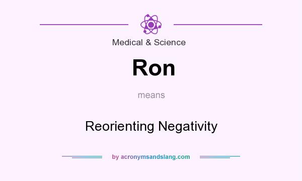 What does Ron mean? It stands for Reorienting Negativity