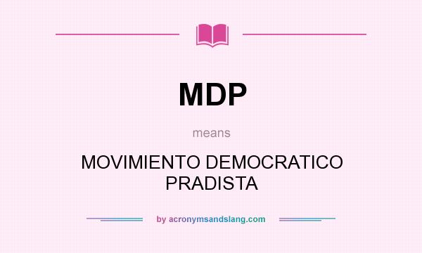 What does MDP mean? It stands for MOVIMIENTO DEMOCRATICO PRADISTA