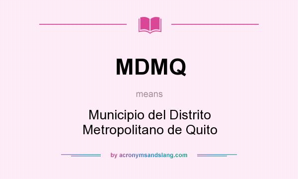 What does MDMQ mean? It stands for Municipio del Distrito Metropolitano de Quito
