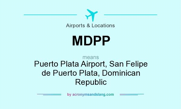 What does MDPP mean? It stands for Puerto Plata Airport, San Felipe de Puerto Plata, Dominican Republic