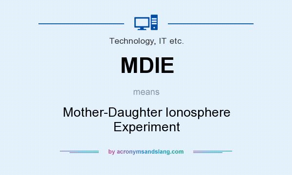 What does MDIE mean? It stands for Mother-Daughter Ionosphere Experiment