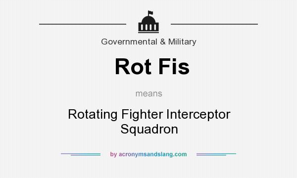 What does Rot Fis mean? It stands for Rotating Fighter Interceptor Squadron