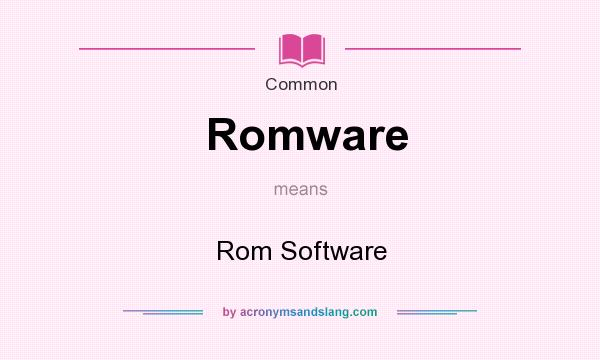 What does Romware mean? It stands for Rom Software