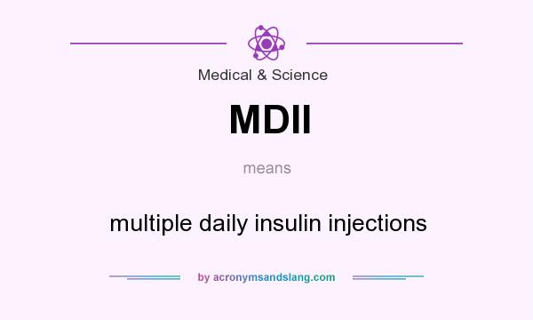 What does MDII mean? It stands for multiple daily insulin injections
